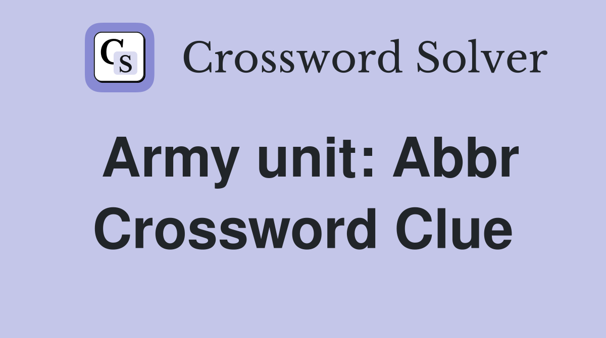 Army unit Abbr. Crossword Clue Answers Crossword Solver